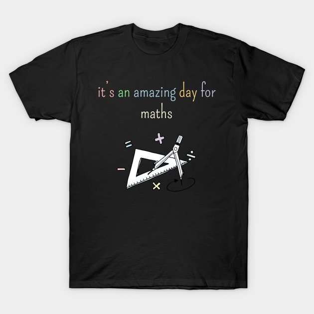 It's an amazing day for maths T-Shirt by foolorm